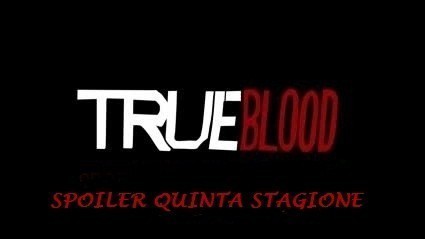 true blood, spoiler quinta stagione true blood, true blood news, quinta stagione true blood